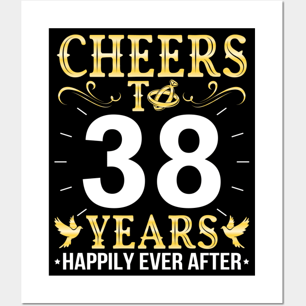 Cheers To 38 Years Happily Ever After Married Wedding Wall Art by Cowan79